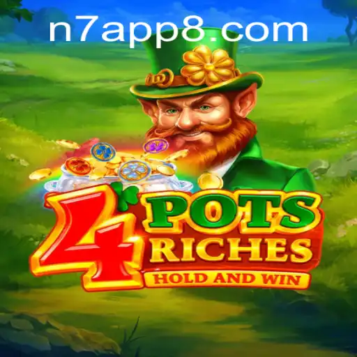 Exploring the World of 4potsriches: A Thrilling Gaming Experience with N7 APP