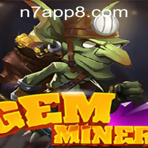 Discover the Thrills of GemMiner on the N7 APP