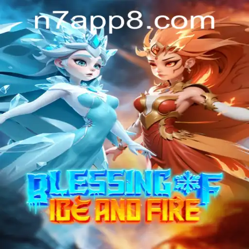 Exploring Blessing of Ice and Fire: A New Gaming Adventure with an N7 APP Twist